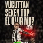 TOP VÜCUTTAN SEKİYOR EL OLMAZ diye bir kural yok arkadaşlar.