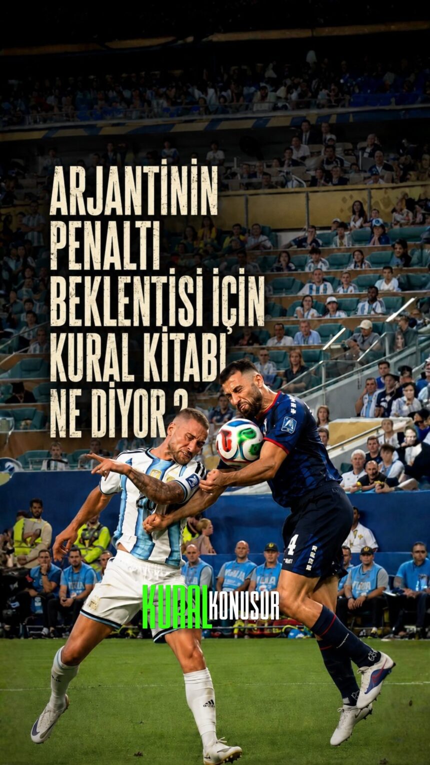 Arjantin’in son dakikalarda yaptığı penaltı itirazı neden karşılık bulmadı?