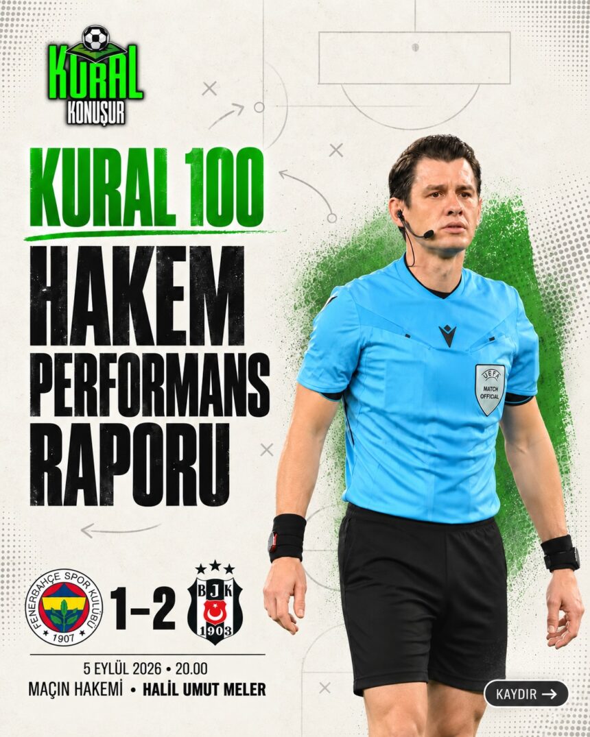 KURAL 100 - Fenerbahçe–Beşiktaş maçının hakem heyeti kaç puan aldı? ⚖️
