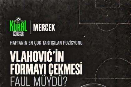 🔎 MERCEK | Vlahović’in formayı çekmesi faul müydü?